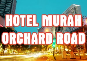 Temukan Promo Hotel di Orchard Singapore